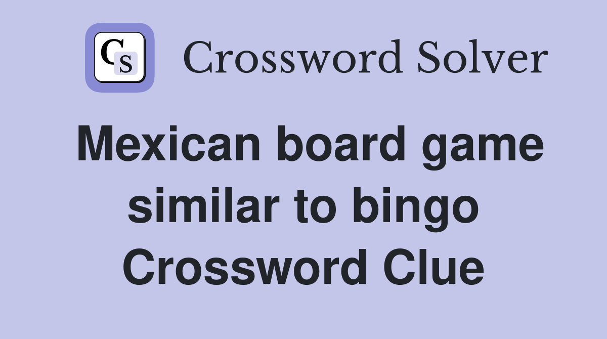 Mexican board game similar to bingo crossword clue answers